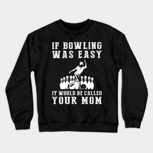 Strike the Humor: If Bowling Was Easy, It'd Be Called Your Mom! Crewneck Sweatshirt